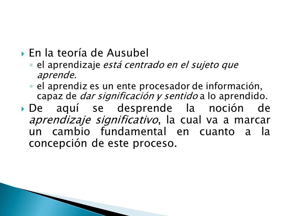 En la teoría de Ausubel el aprendizaje está centrado en el sujeto que aprende.