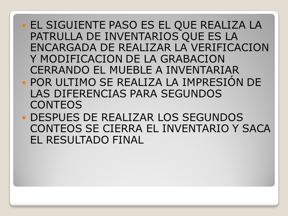 EL SIGUIENTE PASO ES EL QUE REALIZA LA PATRULLA DE INVENTARIOS QUE ES LA ENCARGADA DE REALIZAR LA VERIFICACION Y MODIFICACION DE LA GRABACION CERRANDO EL MUEBLE A INVENTARIAR
