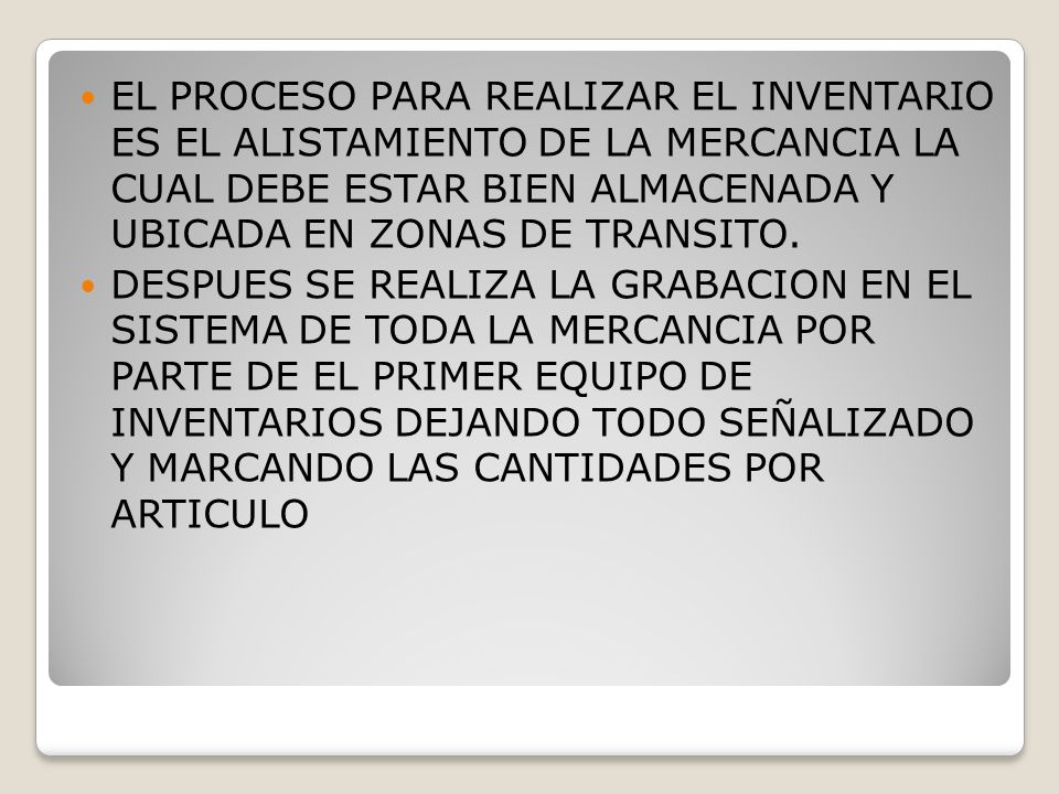 EL PROCESO PARA REALIZAR EL INVENTARIO ES EL ALISTAMIENTO DE LA MERCANCIA LA CUAL DEBE ESTAR BIEN ALMACENADA Y UBICADA EN ZONAS DE TRANSITO.