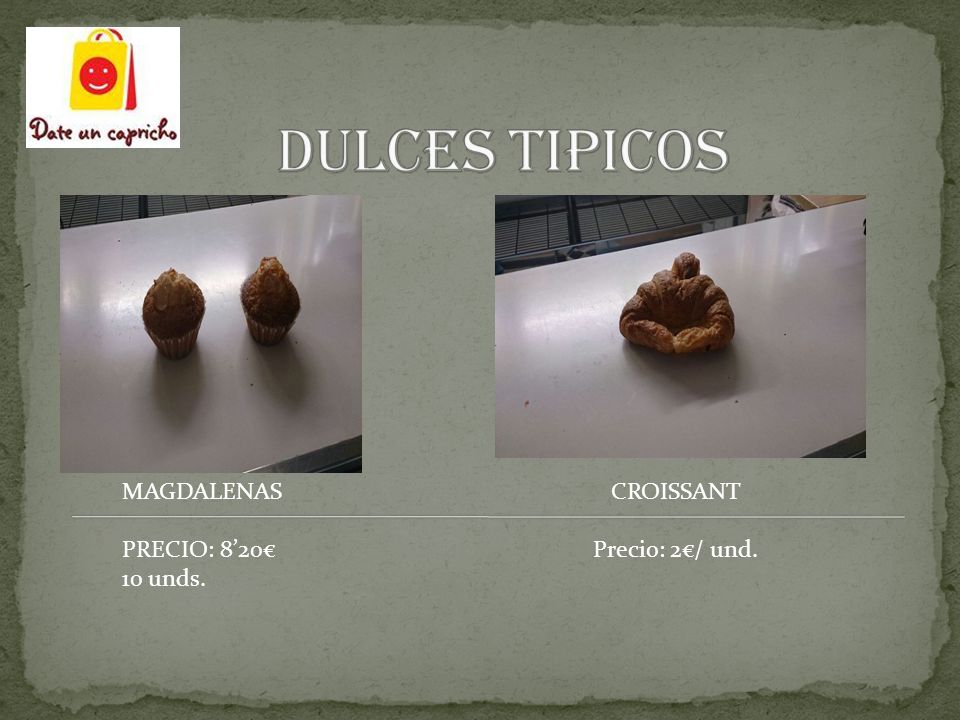 DULCES TIPICOS MAGDALENAS PRECIO: 8’20€ 10 unds. CROISSANT