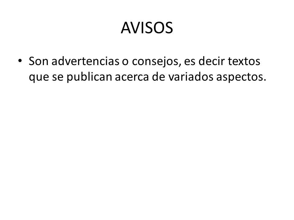AVISOS Son advertencias o consejos, es decir textos que se publican acerca de variados aspectos.
