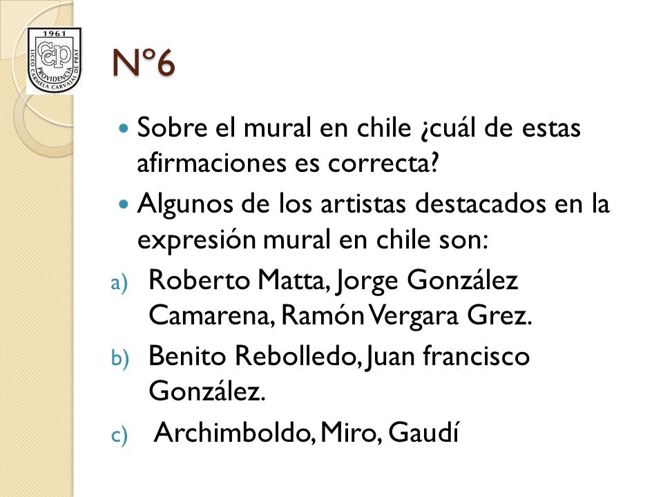 Nº6 Sobre el mural en chile ¿cuál de estas afirmaciones es correcta