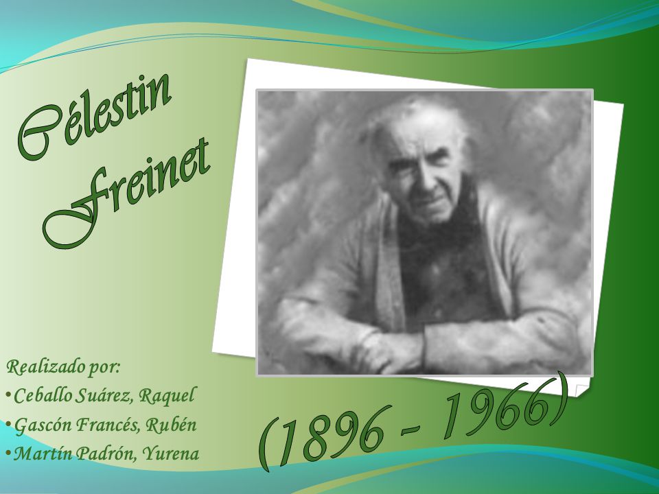 Célestin Freinet (1896 – 1966) Realizado por: Ceballo Suárez, Raquel