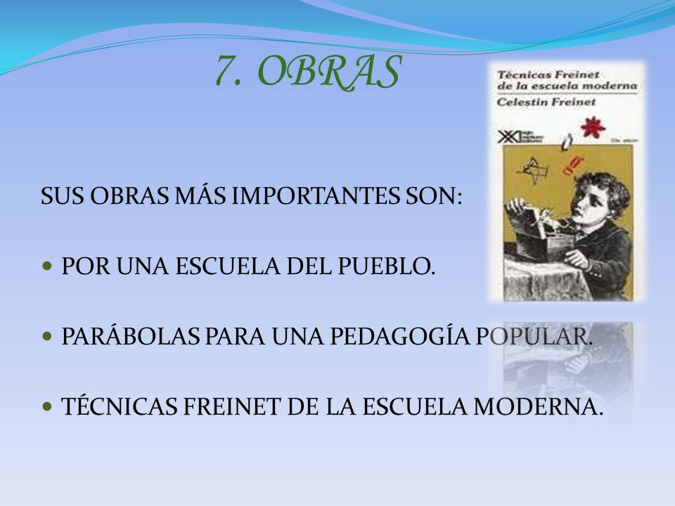 7. OBRAS SUS OBRAS MÁS IMPORTANTES SON: POR UNA ESCUELA DEL PUEBLO.