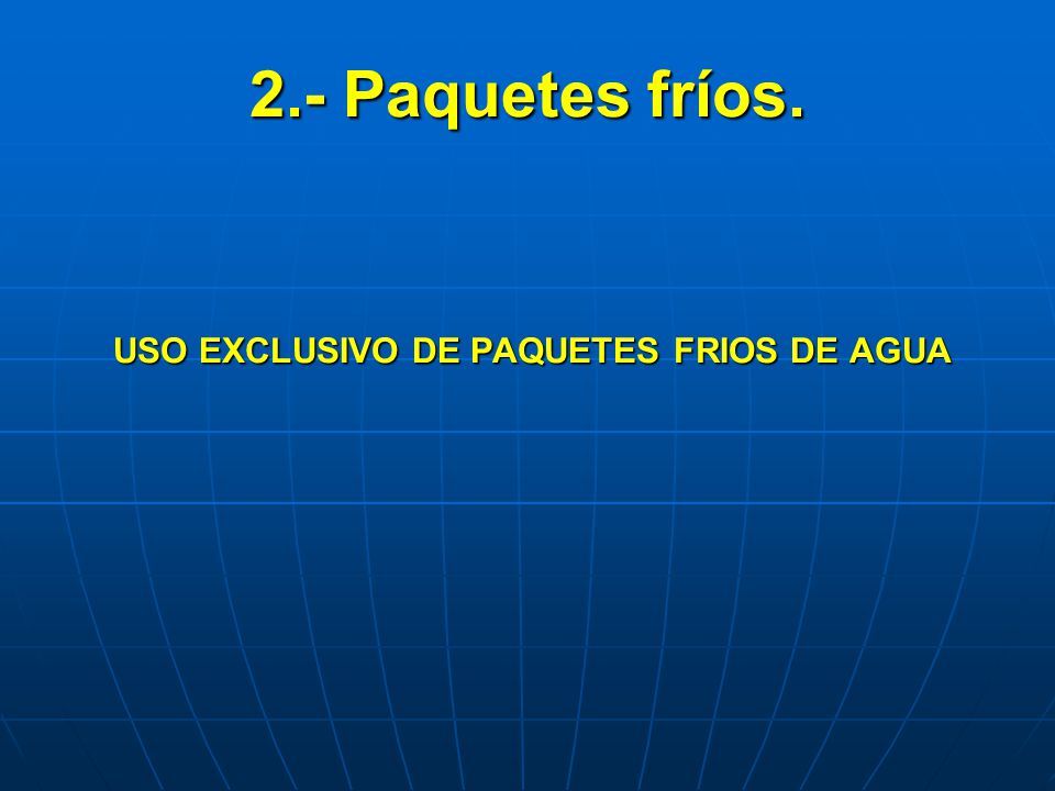2.- Paquetes fríos. USO EXCLUSIVO DE PAQUETES FRIOS DE AGUA