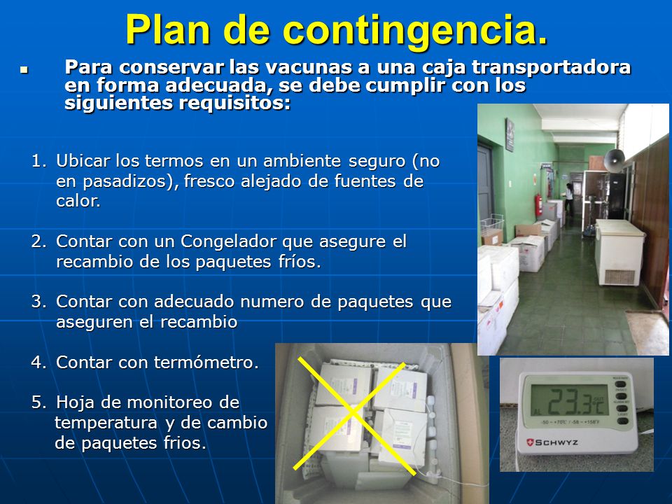 Plan de contingencia. Para conservar las vacunas a una caja transportadora en forma adecuada, se debe cumplir con los siguientes requisitos: