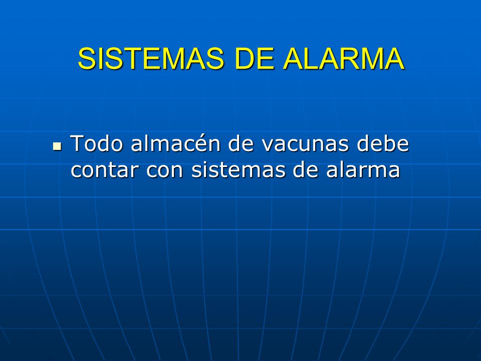 SISTEMAS DE ALARMA Todo almacén de vacunas debe contar con sistemas de alarma