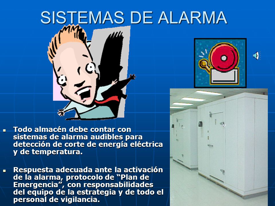 SISTEMAS DE ALARMA Todo almacén debe contar con sistemas de alarma audibles para detección de corte de energía eléctrica y de temperatura.