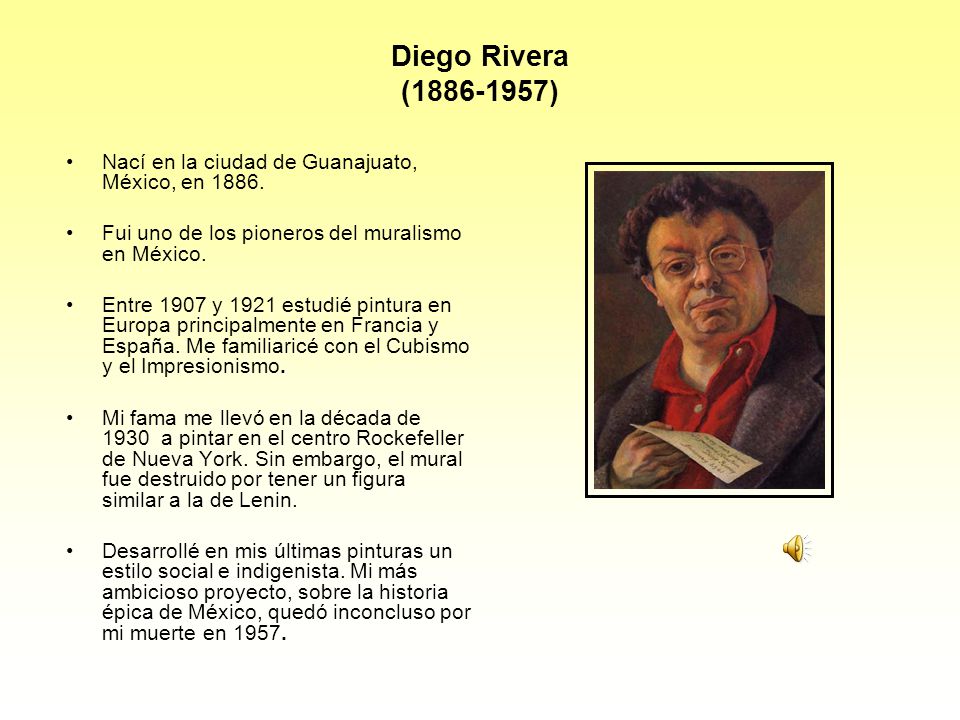 Diego Rivera ( ) Nací en la ciudad de Guanajuato, México, en Fui uno de los pioneros del muralismo en México.