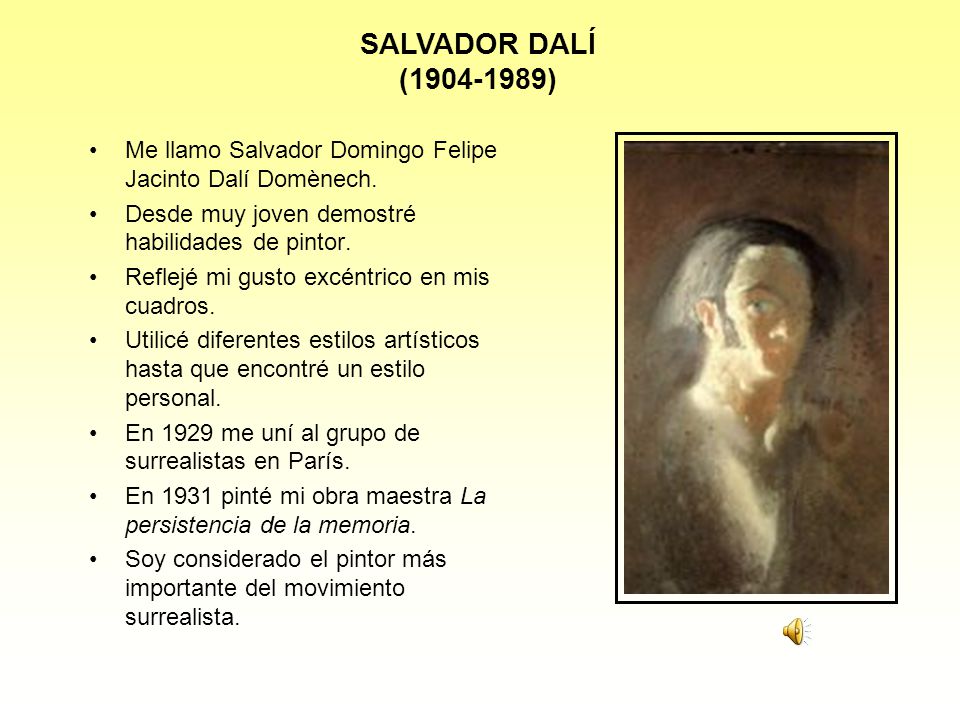 SALVADOR DALÍ ( ) Me llamo Salvador Domingo Felipe Jacinto Dalí Domènech. Desde muy joven demostré habilidades de pintor.