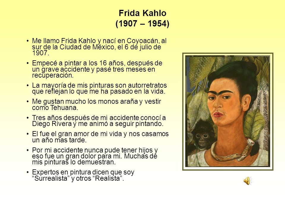 Frida Kahlo (1907 – 1954) Me llamo Frida Kahlo y nací en Coyoacán, al sur de la Ciudad de México, el 6 de julio de