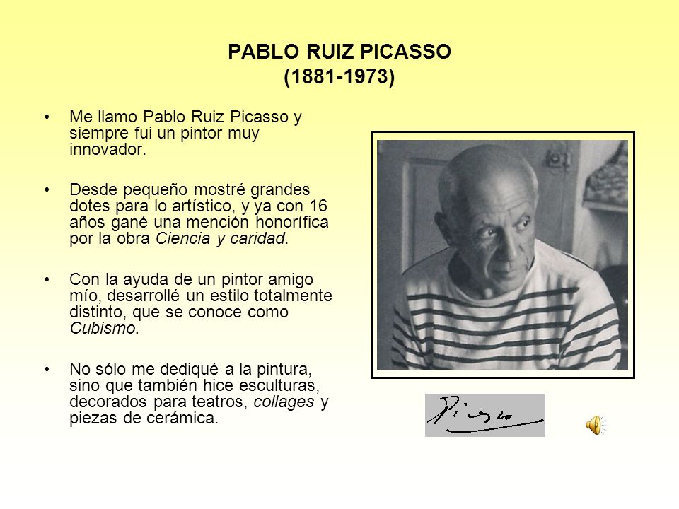 PABLO RUIZ PICASSO ( ) Me llamo Pablo Ruiz Picasso y siempre fui un pintor muy innovador.