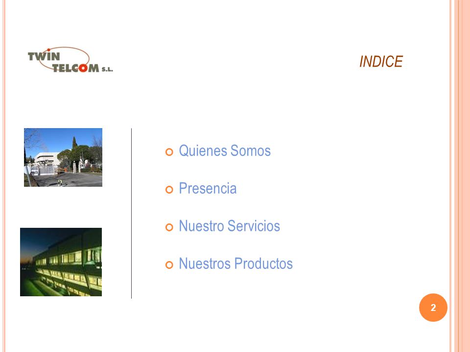 INDICE Quienes Somos Presencia Nuestro Servicios Nuestros Productos