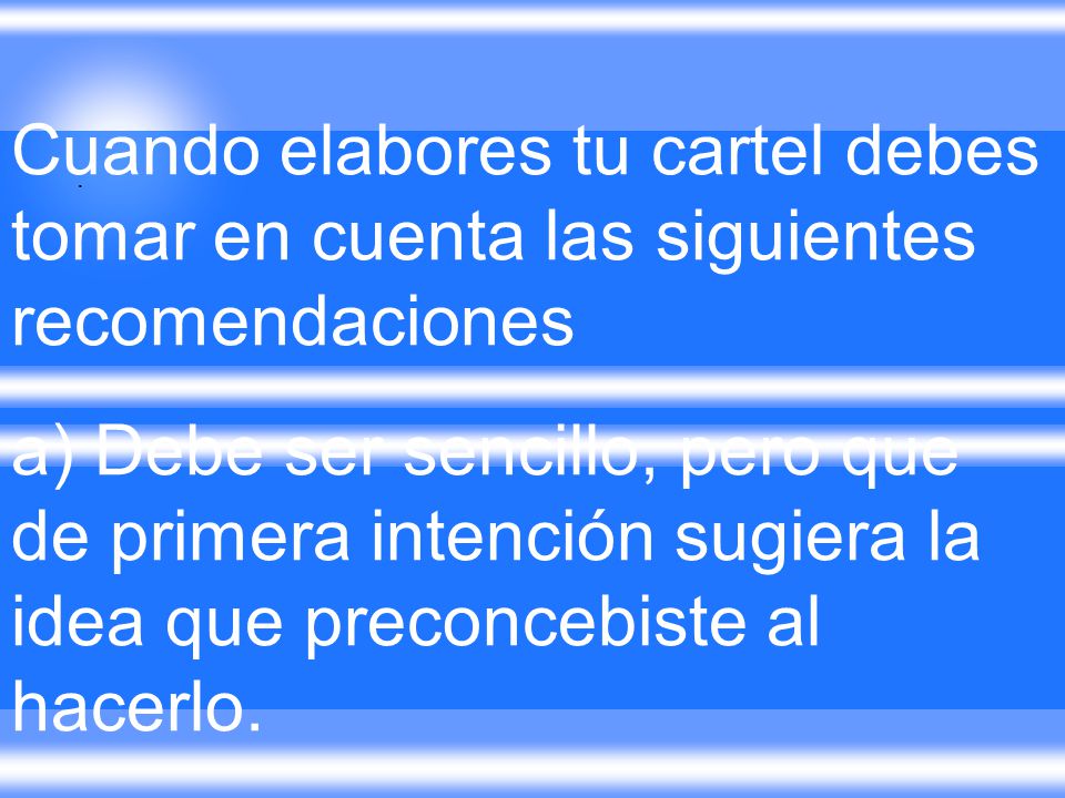 Cuando elabores tu cartel debes tomar en cuenta las siguientes recomendaciones