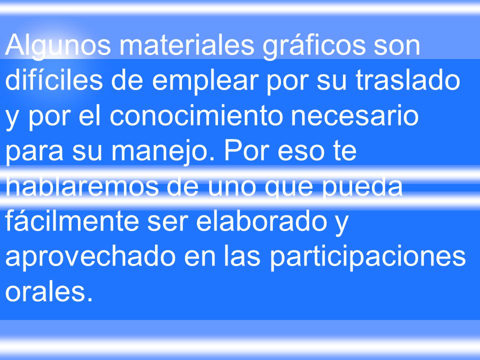 Algunos materiales gráficos son difíciles de emplear por su traslado y por el conocimiento necesario para su manejo.