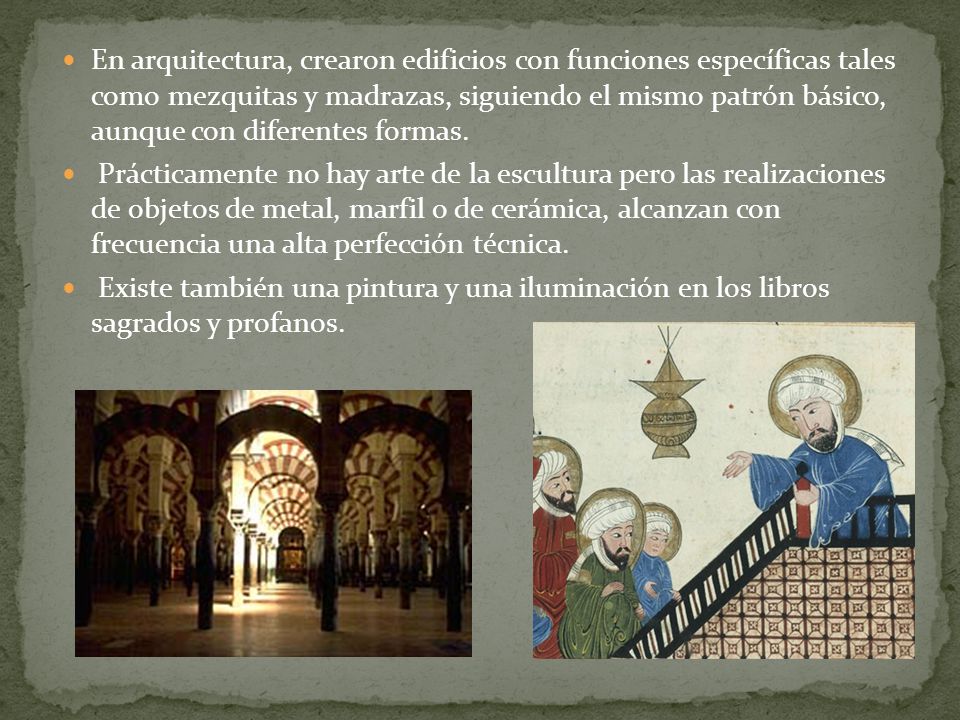 En arquitectura, crearon edificios con funciones específicas tales como mezquitas y madrazas, siguiendo el mismo patrón básico, aunque con diferentes formas.