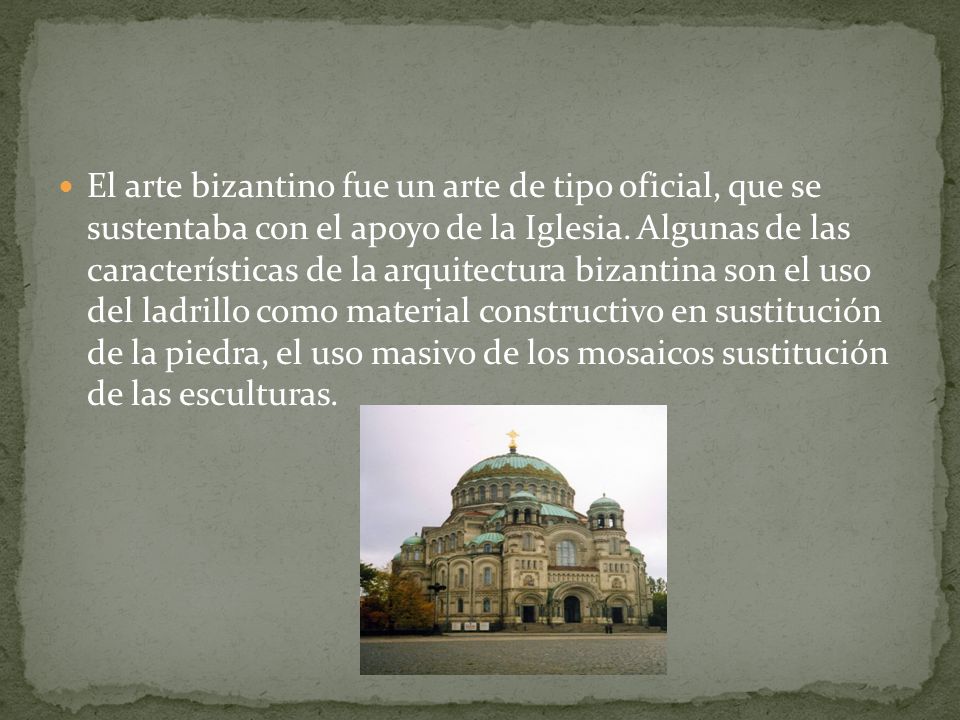 El arte bizantino fue un arte de tipo oficial, que se sustentaba con el apoyo de la Iglesia.