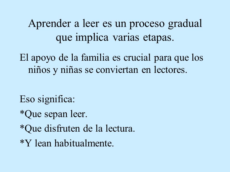 Aprender a leer es un proceso gradual que implica varias etapas.