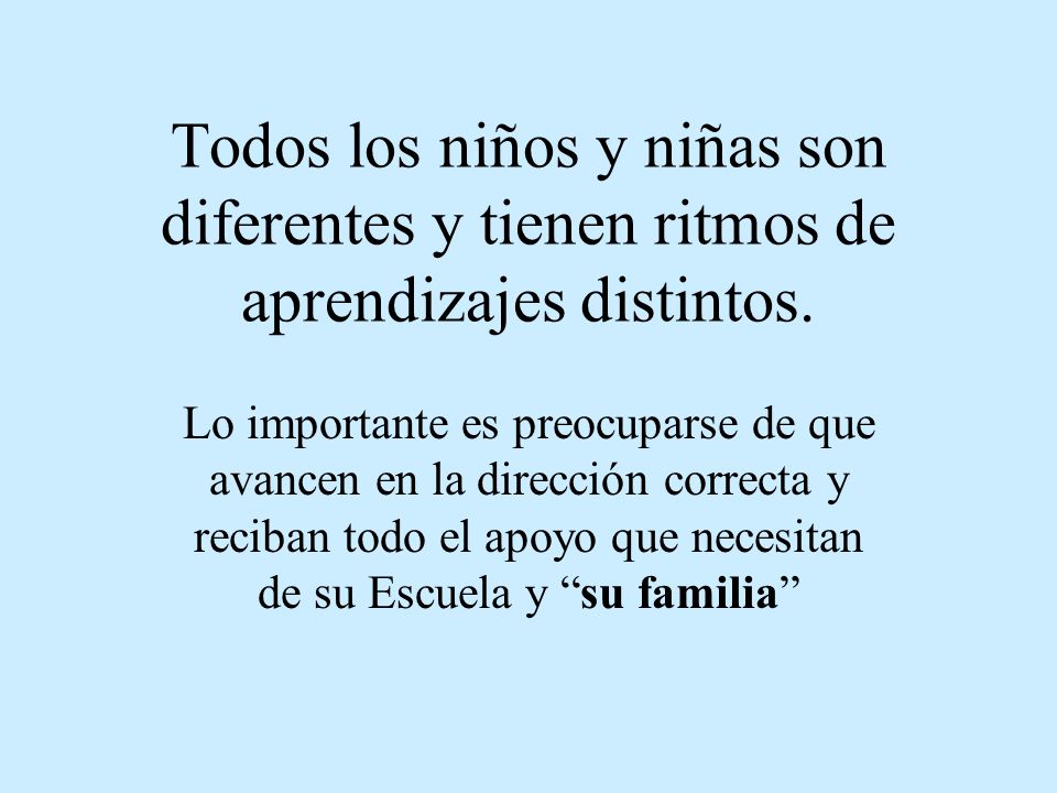 Todos los niños y niñas son diferentes y tienen ritmos de aprendizajes distintos.