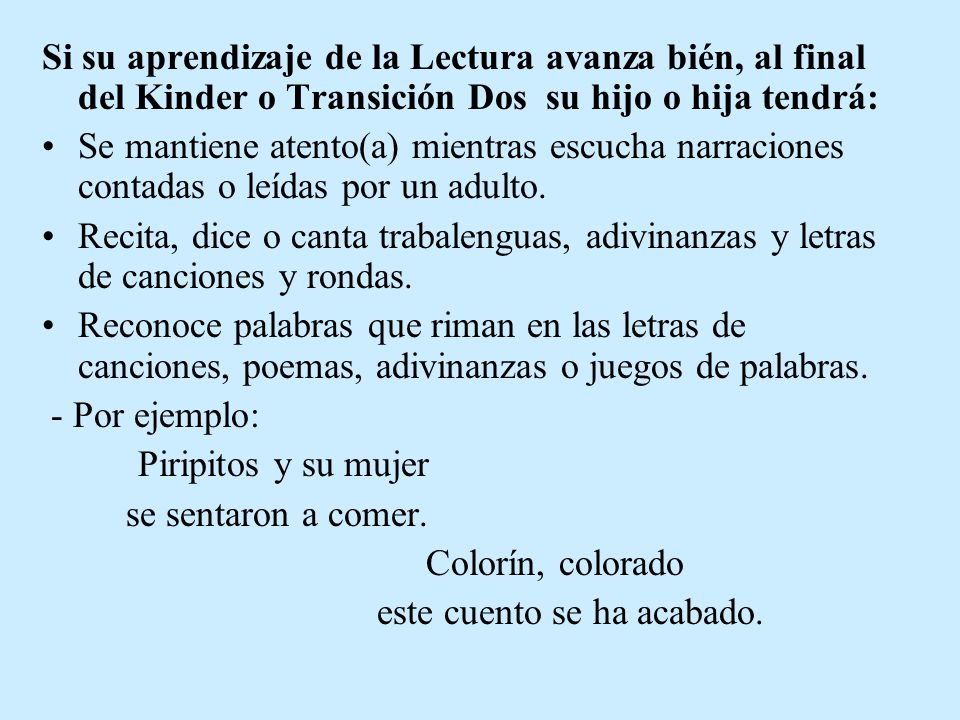 Si su aprendizaje de la Lectura avanza bién, al final del Kinder o Transición Dos su hijo o hija tendrá: