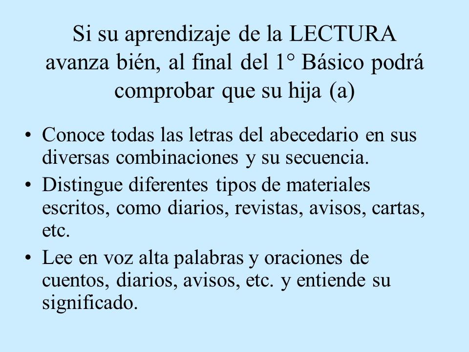 Si su aprendizaje de la LECTURA avanza bién, al final del 1° Básico podrá comprobar que su hija (a)
