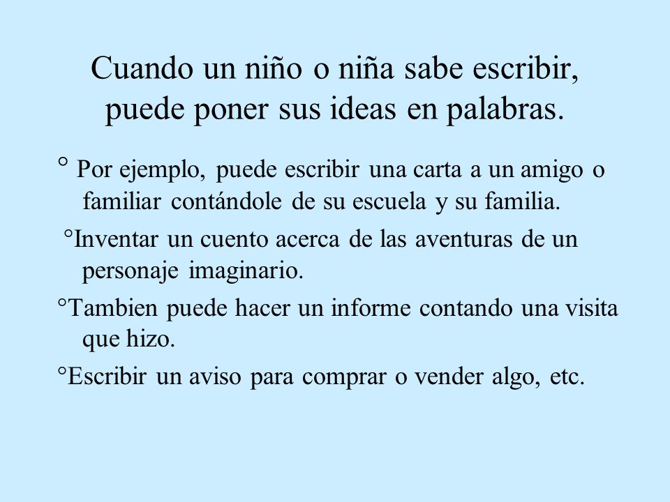 Cuando un niño o niña sabe escribir, puede poner sus ideas en palabras.