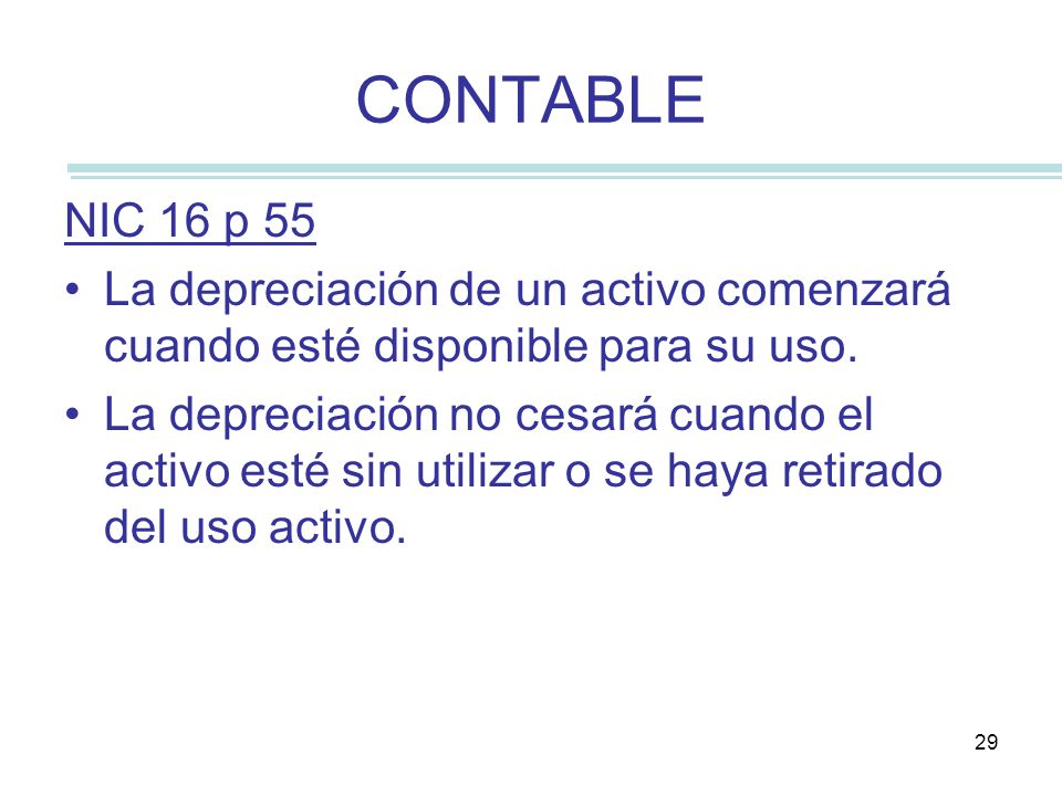 CONTABLE NIC 16 p 55. La depreciación de un activo comenzará cuando esté disponible para su uso.