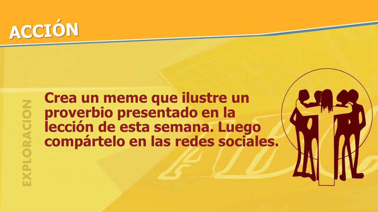 ACCIÓN Crea un meme que ilustre un proverbio presentado en la lección de esta semana.