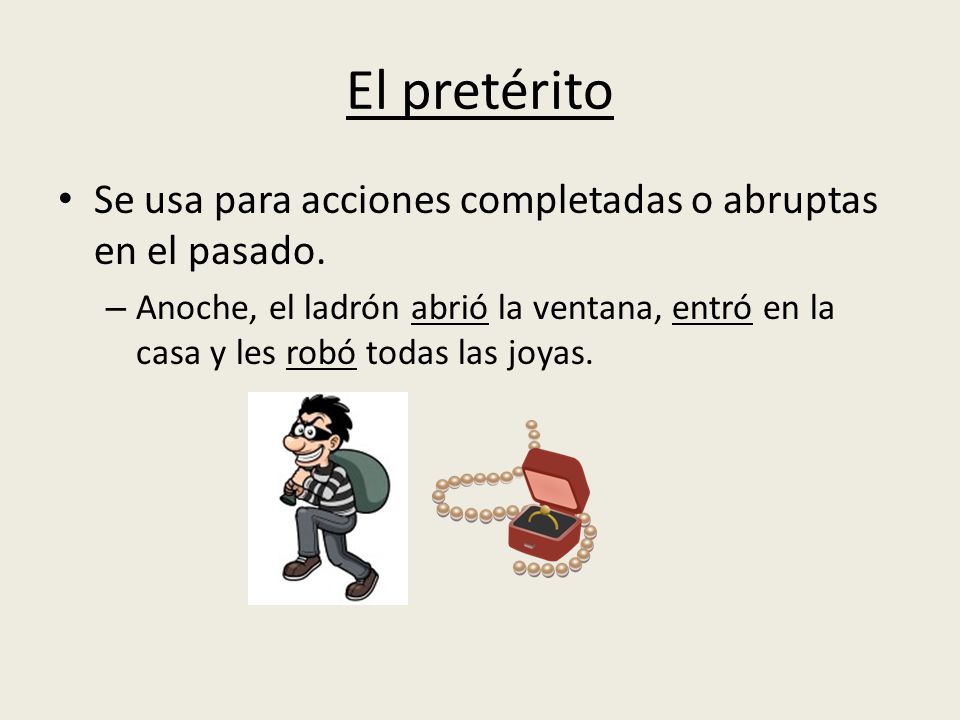 El pretérito Se usa para acciones completadas o abruptas en el pasado.