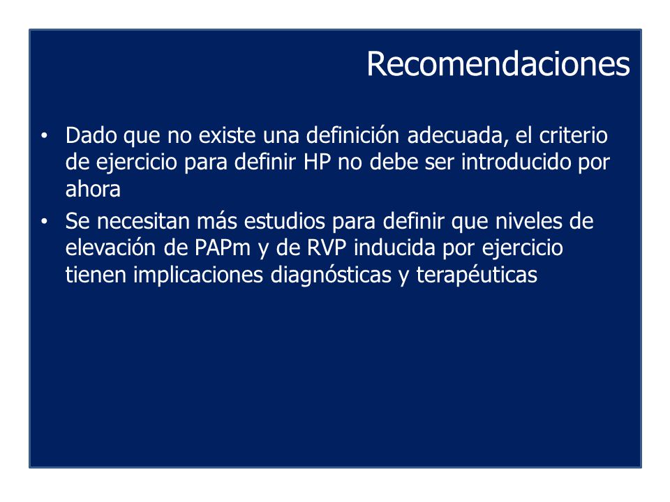 Recomendaciones Dado que no existe una definición adecuada, el criterio de ejercicio para definir HP no debe ser introducido por ahora.