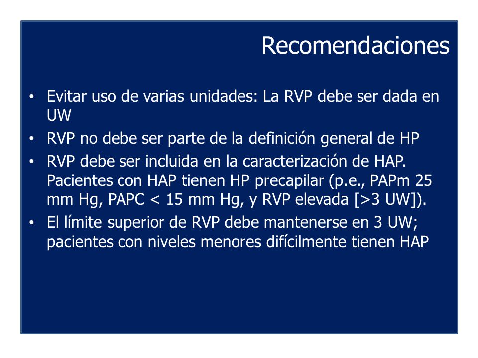 Recomendaciones Evitar uso de varias unidades: La RVP debe ser dada en UW. RVP no debe ser parte de la definición general de HP.