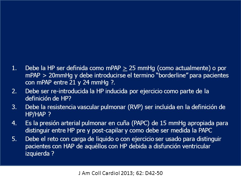 Debe la HP ser definida como mPAP > 25 mmHg (como actualmente) o por mPAP > 20mmHg y debe introducirse el termino borderline para pacientes con mPAP entre 21 y 24 mmHg .