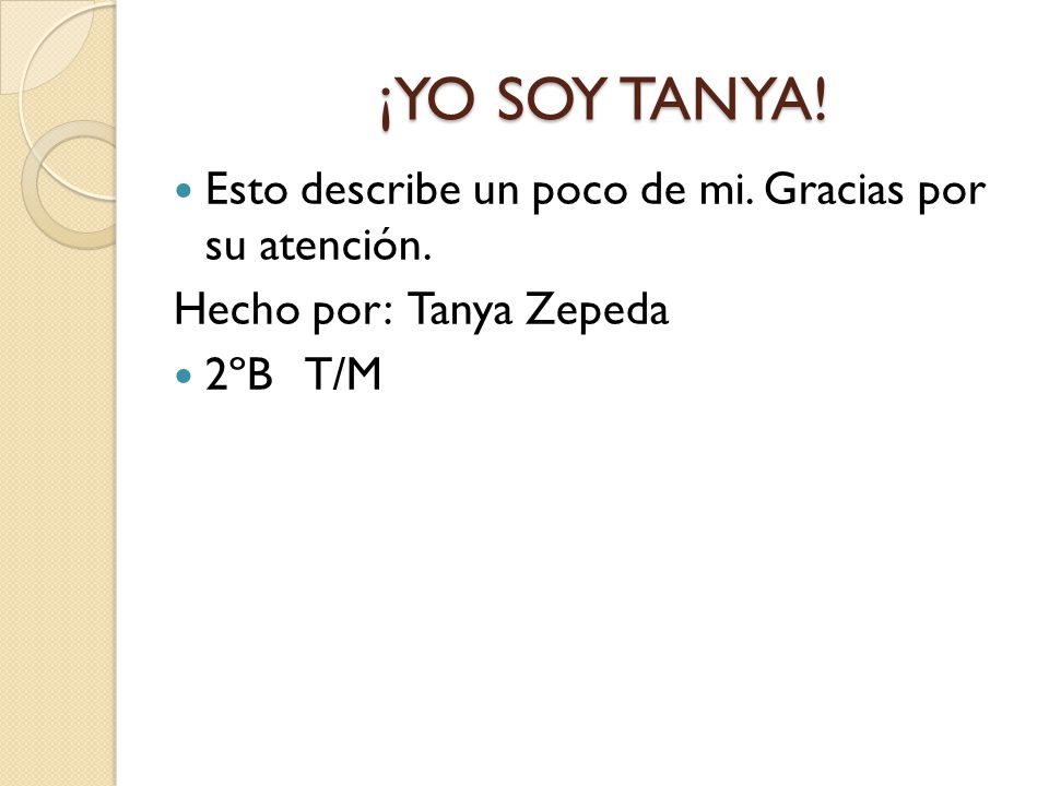 ¡YO SOY TANYA! Esto describe un poco de mi. Gracias por su atención.