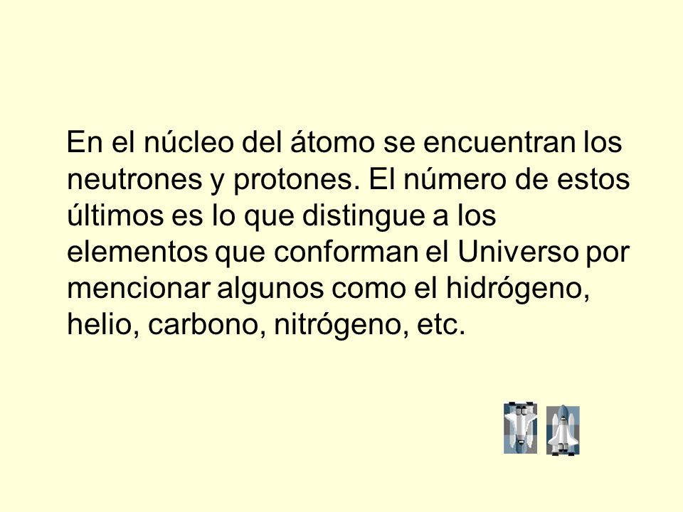 En el núcleo del átomo se encuentran los neutrones y protones