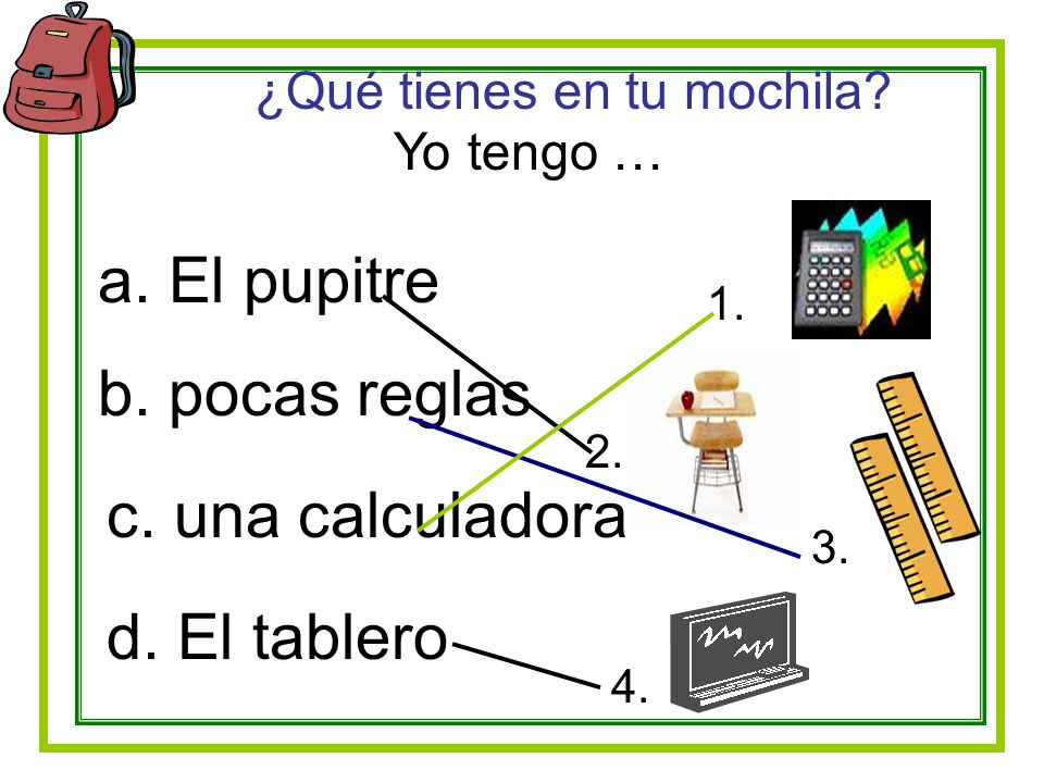 a. El pupitre b. pocas reglas c. una calculadora d. El tablero