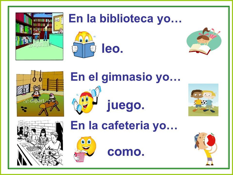 leo. juego. como. En la biblioteca yo… En el gimnasio yo…