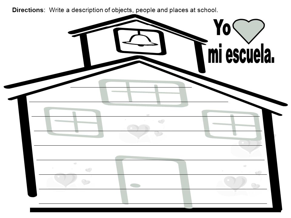 Directions: Write a description of objects, people and places at school.