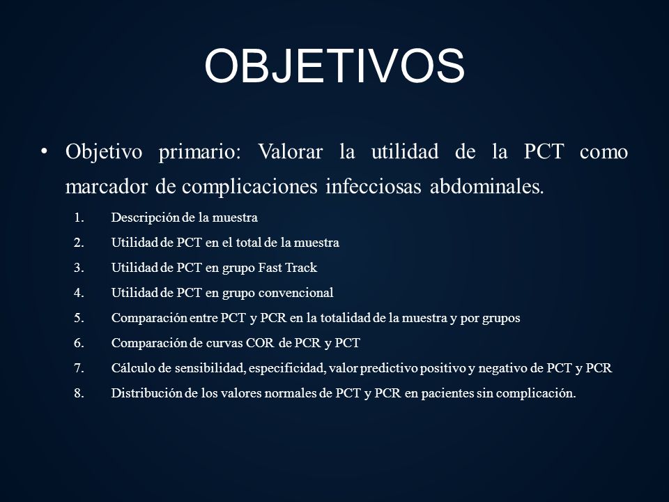 OBJETIVOS Objetivo primario: Valorar la utilidad de la PCT como marcador de complicaciones infecciosas abdominales.