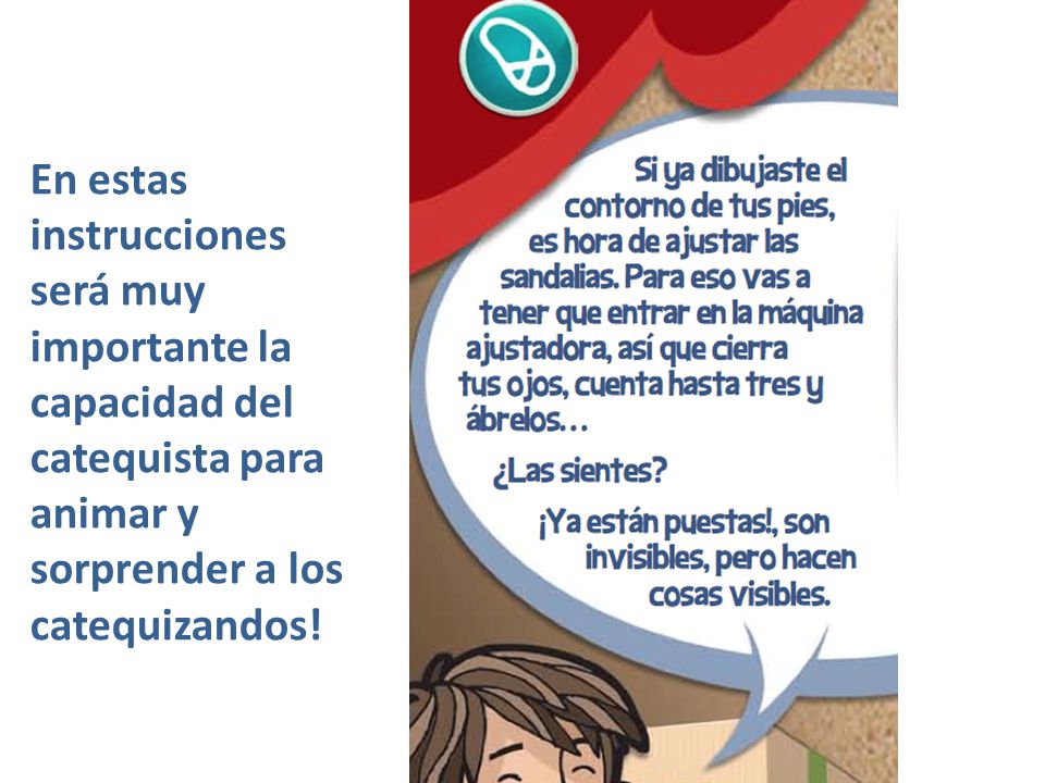 En estas instrucciones será muy importante la capacidad del catequista para animar y sorprender a los catequizandos!