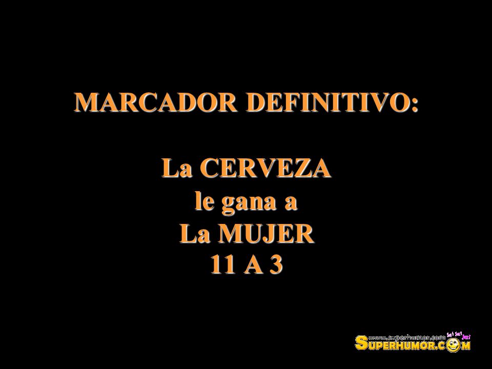 MARCADOR DEFINITIVO: La CERVEZA le gana a La MUJER 11 A 3