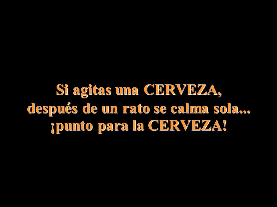 Si agitas una CERVEZA, después de un rato se calma sola