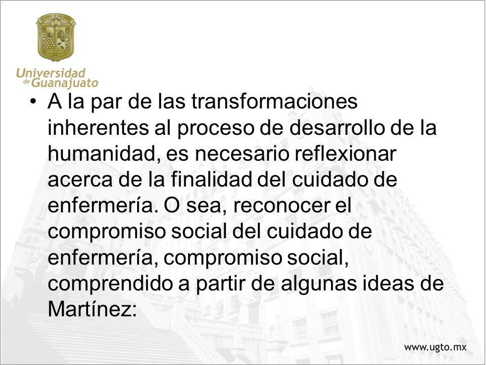 A la par de las transformaciones inherentes al proceso de desarrollo de la humanidad, es necesario reflexionar acerca de la finalidad del cuidado de enfermería.