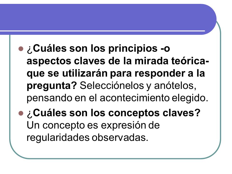 ¿Cuáles son los principios -o aspectos claves de la mirada teórica- que se utilizarán para responder a la pregunta Selecciónelos y anótelos, pensando en el acontecimiento elegido.