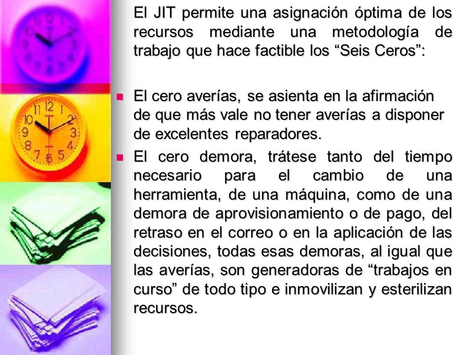 El JIT permite una asignación óptima de los recursos mediante una metodología de trabajo que hace factible los Seis Ceros :