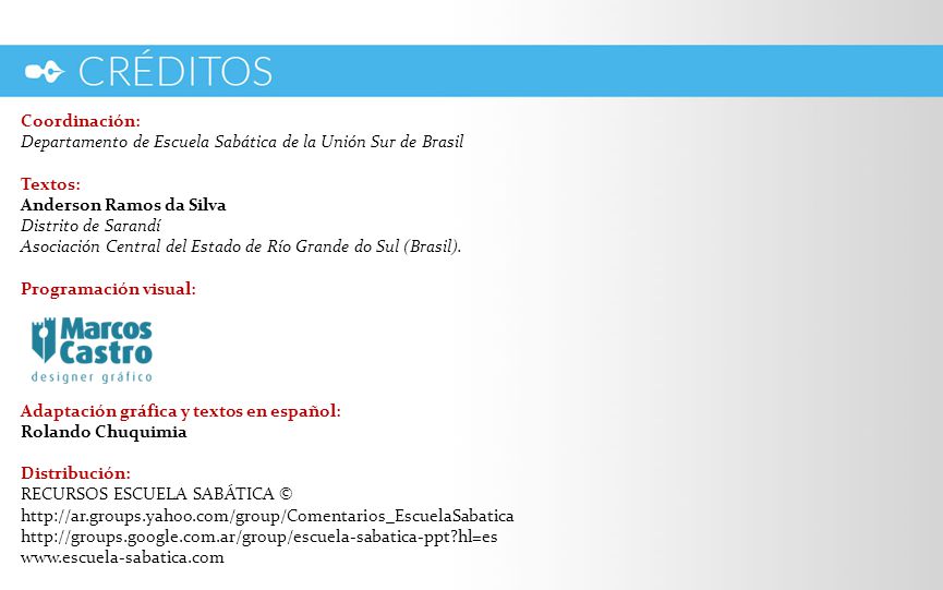 Coordinación: Departamento de Escuela Sabática de la Unión Sur de Brasil. Textos: Anderson Ramos da Silva Distrito de Sarandí.