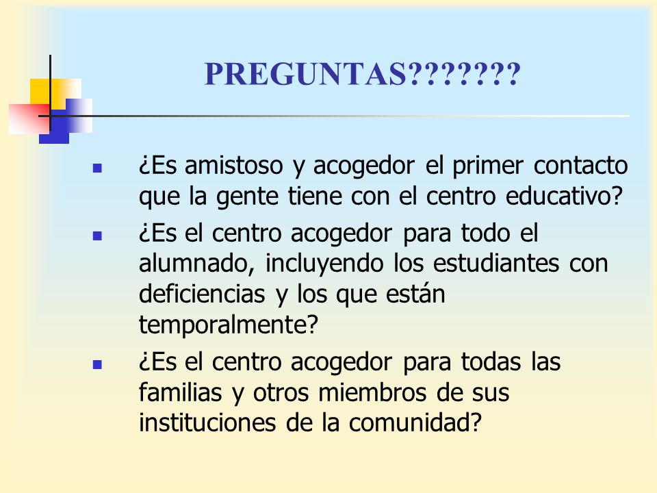 PREGUNTAS ¿Es amistoso y acogedor el primer contacto que la gente tiene con el centro educativo