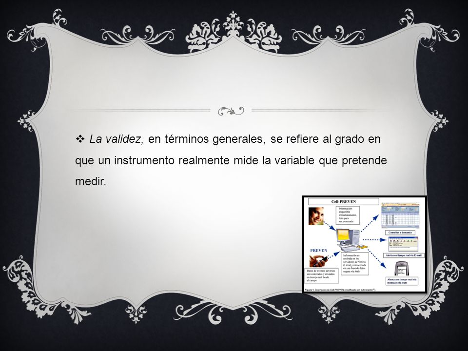 La validez, en términos generales, se refiere al grado en que un instrumento realmente mide la variable que pretende medir.