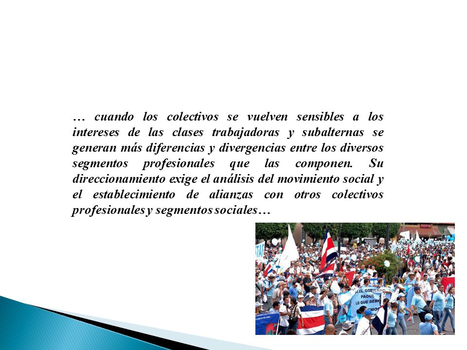 … cuando los colectivos se vuelven sensibles a los intereses de las clases trabajadoras y subalternas se generan más diferencias y divergencias entre los diversos segmentos profesionales que las componen.