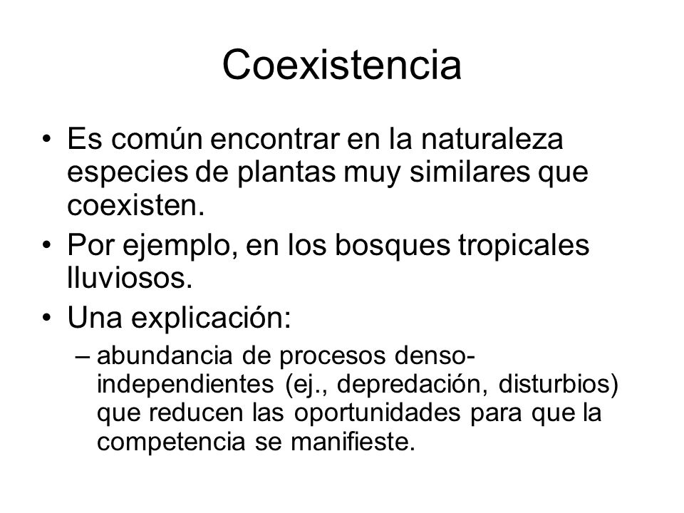 Coexistencia Es común encontrar en la naturaleza especies de plantas muy similares que coexisten. Por ejemplo, en los bosques tropicales lluviosos.