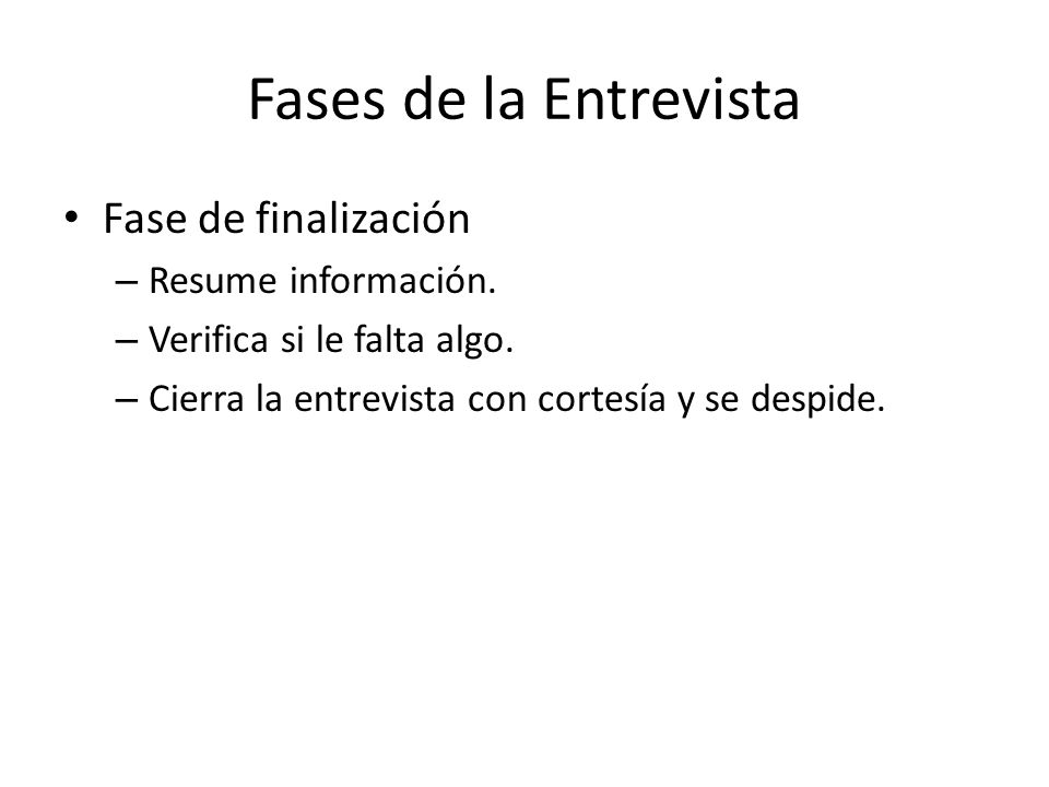 Fases de la Entrevista Fase de finalización Resume información.